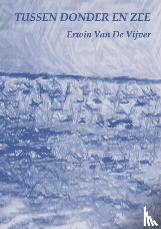 Erwin, Vijver Van De - Tussen donder en zee