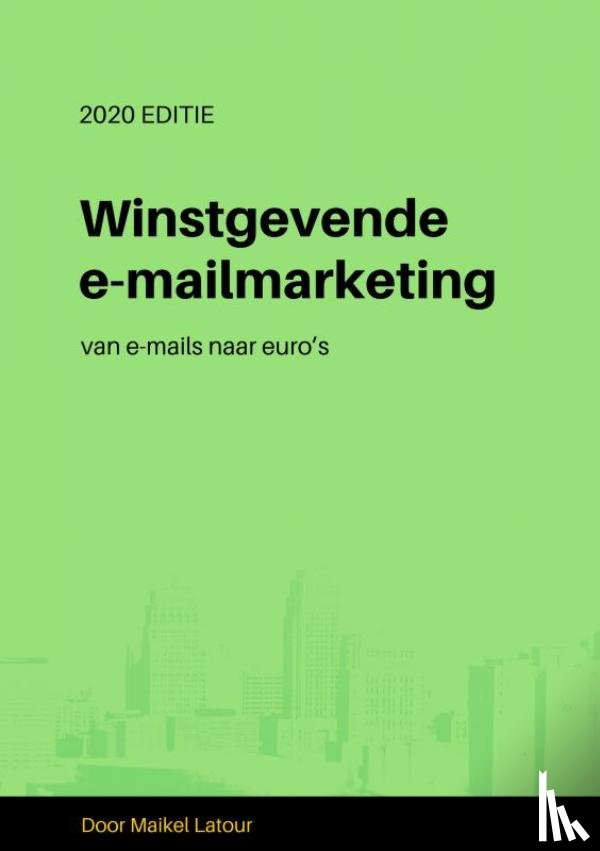 Latour, Maikel - Winstgevende e-mailmarketing