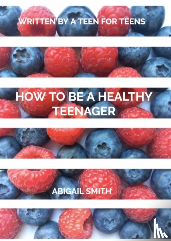 Smith, Abigail - How to be a Healthy Teenager