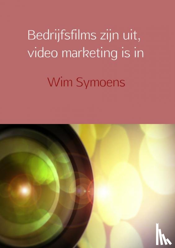 Symoens, Wim - Bedrijfsfilms zijn uit, video marketing is in