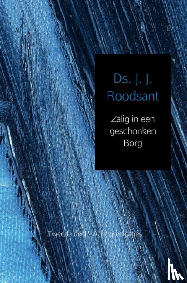 Roodsant, J.J. - ZALIG IN EEN GESCHONKEN BORG TWEEDE