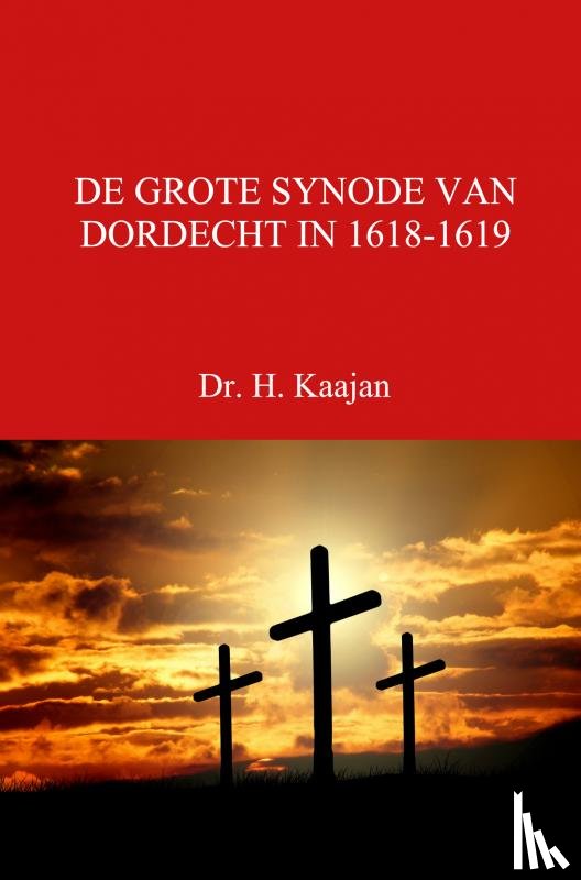 Kaajan, Dr. H. - DE GROTE SYNODE VAN DORDECHT IN 1618-1619
