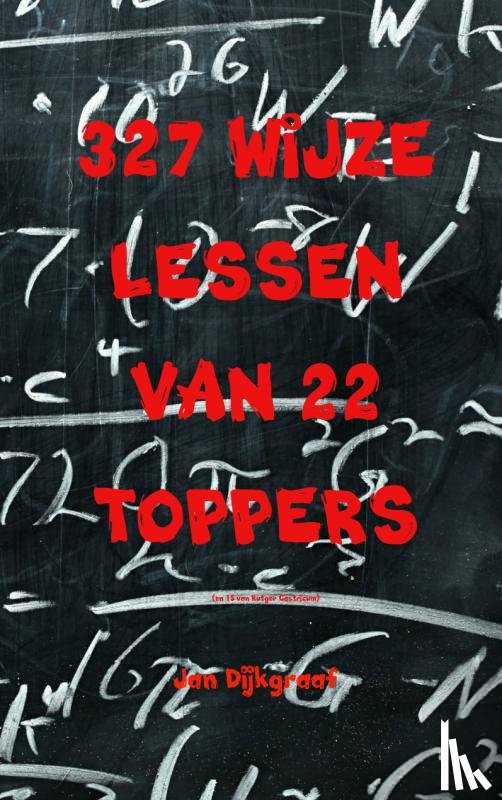 Dijkgraaf, Jan - 327 wijze lessen van 22 toppers