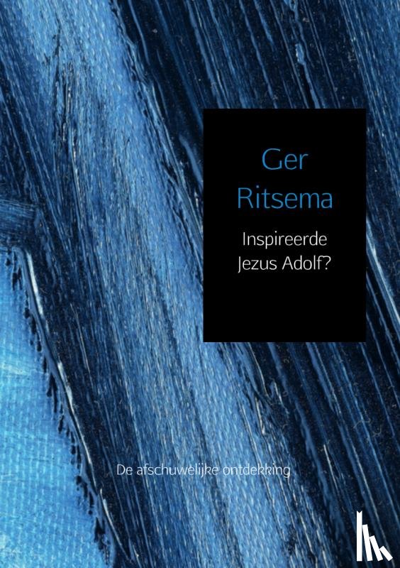 Ritsema, Ger - Inspireerde Jezus Adolf?