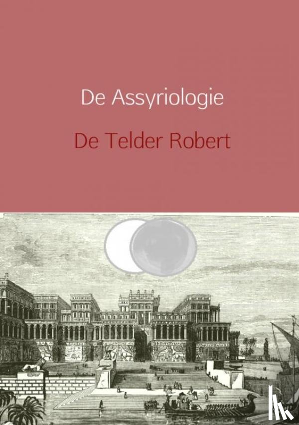 Robert, Telder De - De Assyriologie herzien