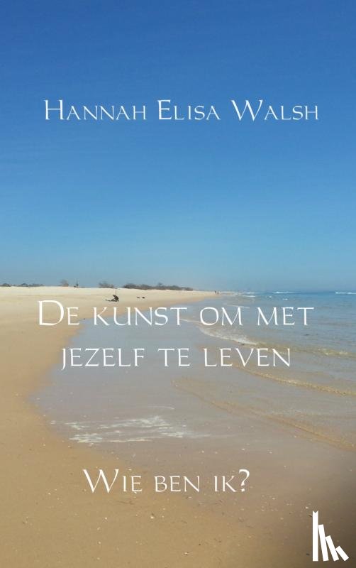 Walsh, Hannah Elisa - De kunst om met jezelf te leven