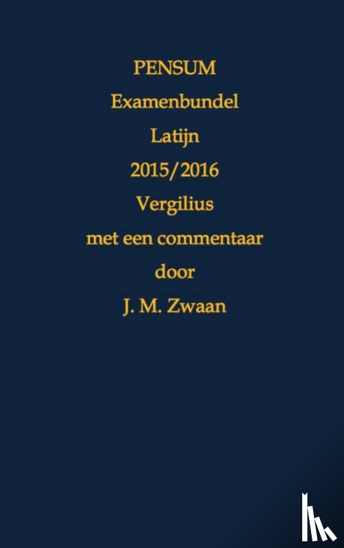 Zwaan, Jan Marcus - 2015/2016 Vergilius - Pensum Examenbundel Latijn 2015/2016 Vergilius met een commentaar door J. M. Zwaan