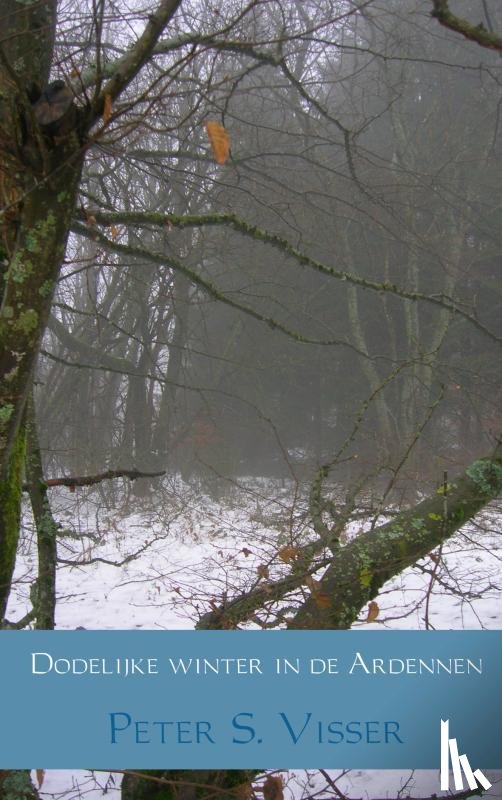 Visser, Peter S. - Dodelijke winter in de Ardennen