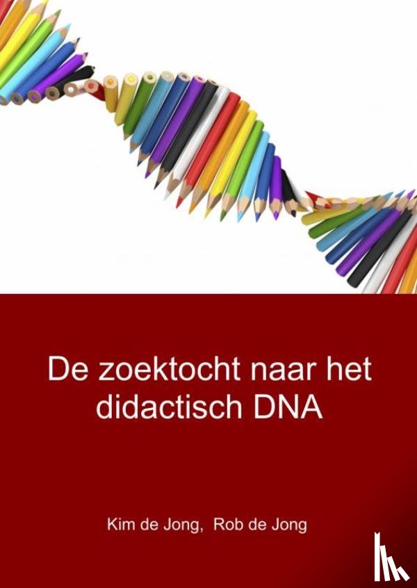 Jong, Rob de, Jong, Kim de - De zoektocht naar het didactisch DNA
