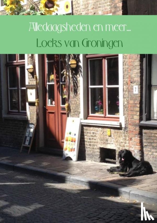 Groningen, Loeks van - Alledaagsheden en meer...