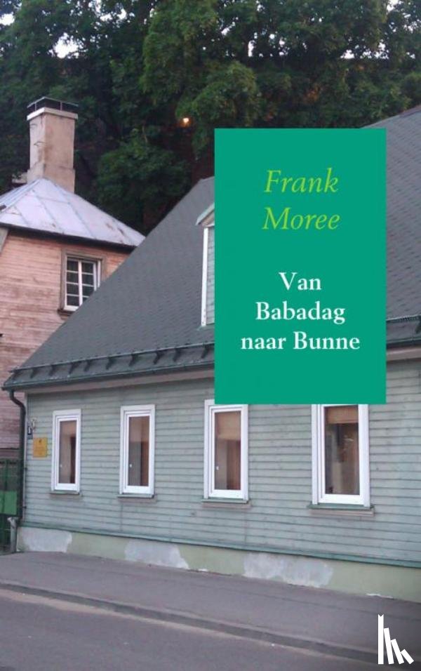 Moree, Frank - Van Babadag naar Bunne