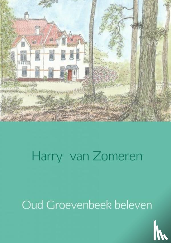 Zomeren, Harry van - Oud Groevenbeek beleven