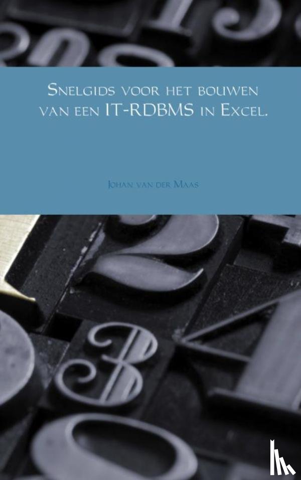 Maas, Johan van der - Snelgids voor het bouwen van een IT-RDBMS in Excel