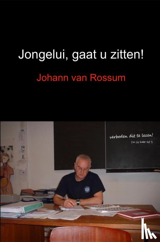 Rossum, Johann van - Jongelui, gaat u zitten!