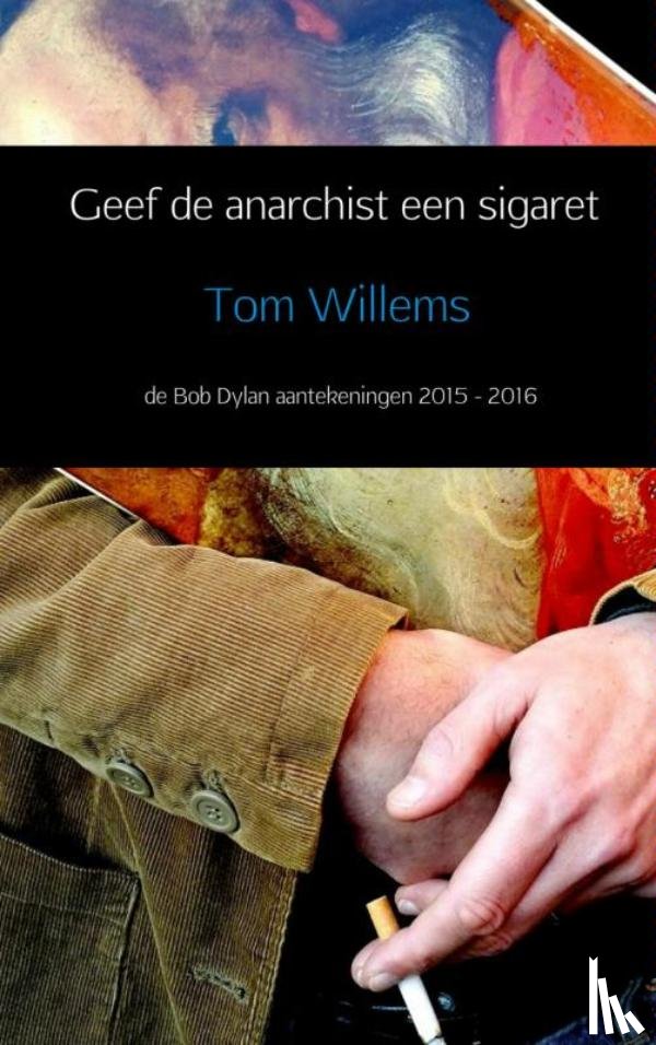 Willems, Tom - Geef de anarchist een sigaret
