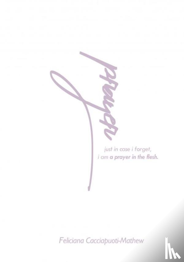 Cacciapuoti-Mathew, Feliciana - A Prayer in the Flesh