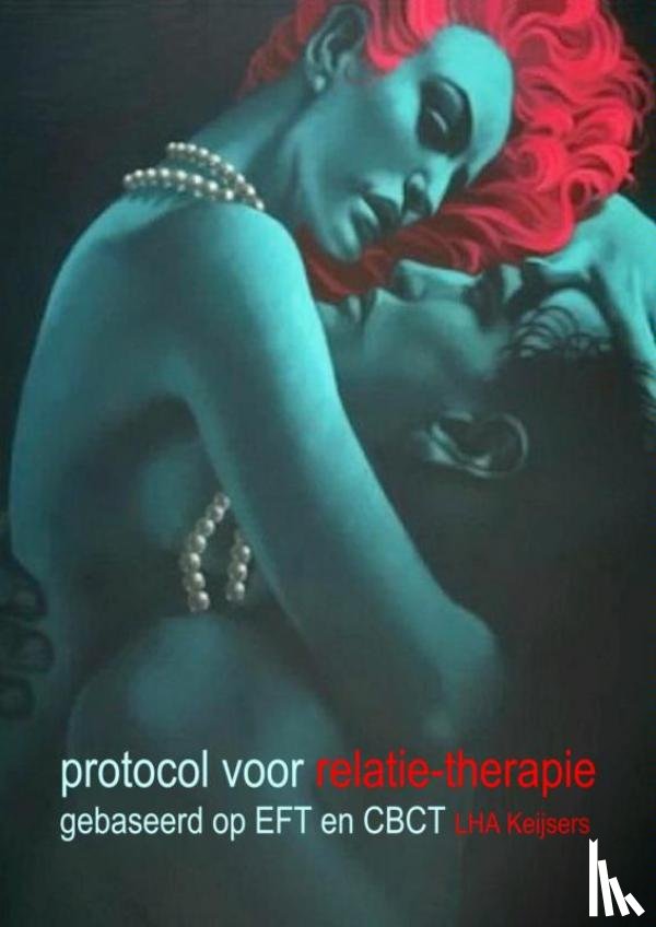 Keijsers, L.H.A. - Protocol voor relatietherapie: gebaseerd op EFT en CBCT