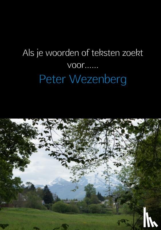 Wezenberg, Peter - Als je woorden of teksten zoekt voor......