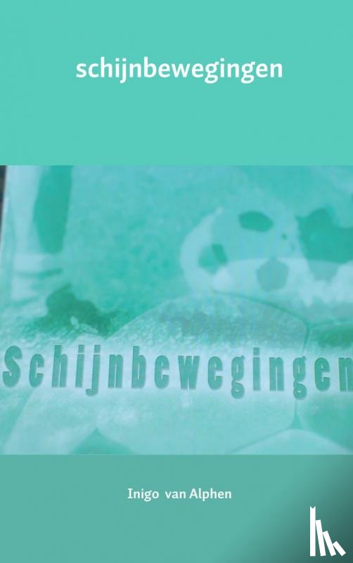 Alphen, Inigo van - Schijnbewegingen