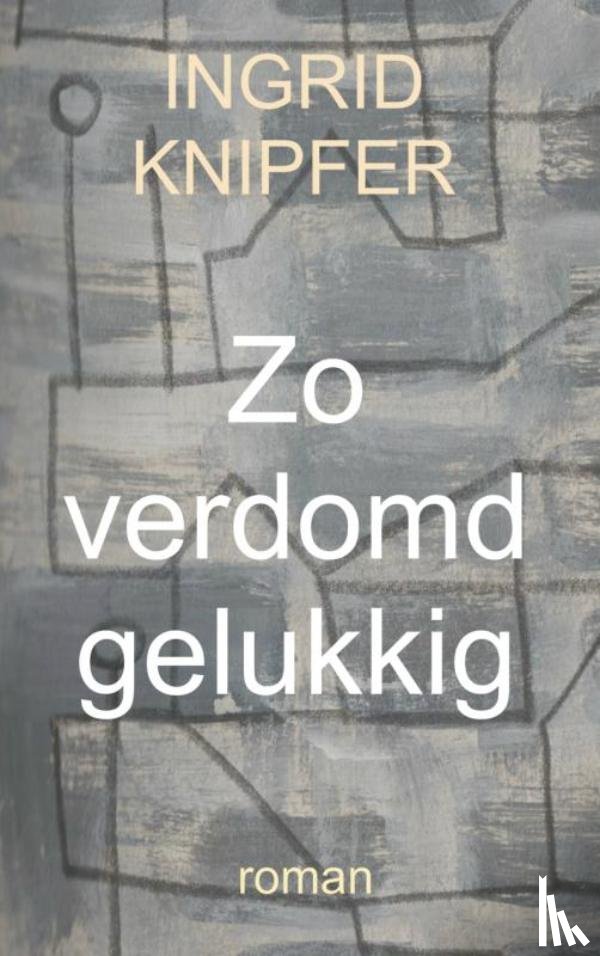 Knipfer, Ingrid - Zo verdomd gelukkig