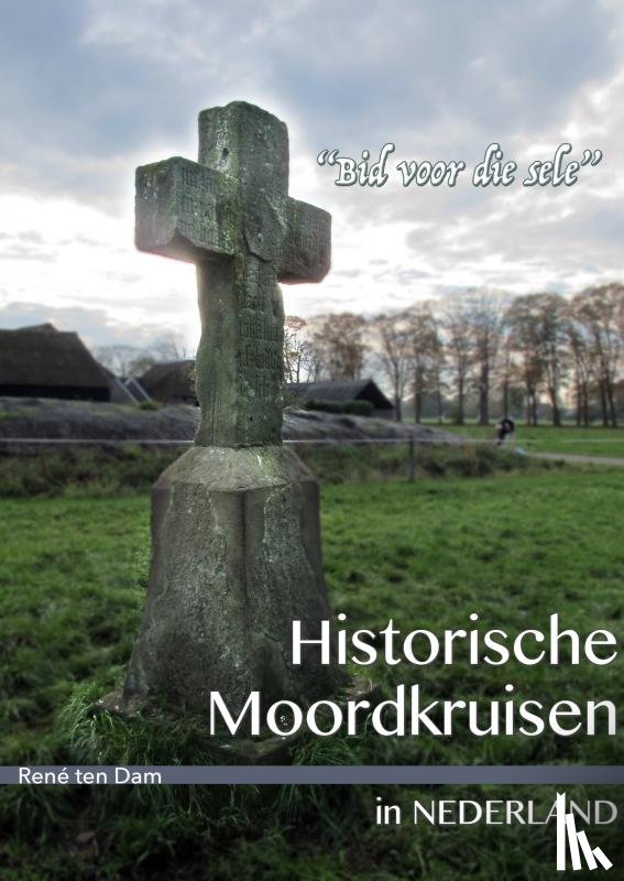 Dam, René ten - Historische moordkruisen in Nederland