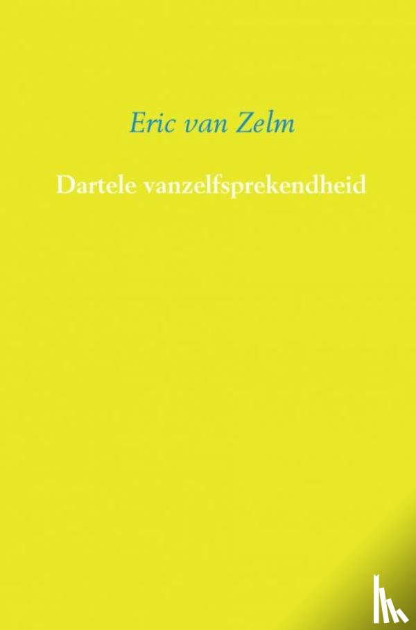 Zelm, Eric van - Dartele vanzelfsprekendheid