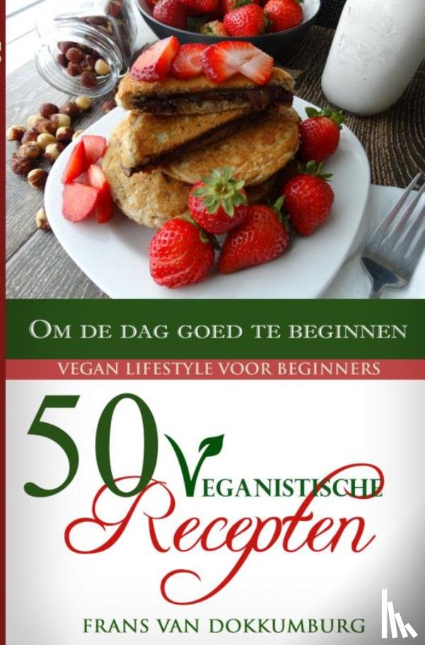 Dokkumburg, Frans van - 50 Veganistische recepten om de dag goed te beginnen
