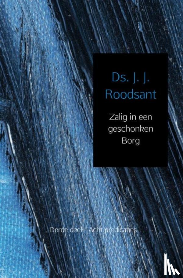 Roodsant, J. J. - ZALIG IN EEN GESCHONKEN BORG DERDE