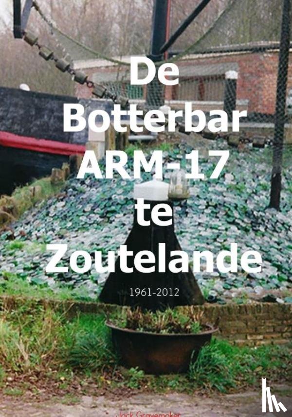 Gravemaker, Jack - De Botterbar ARM-17 te Zoutelande, 1961-2012