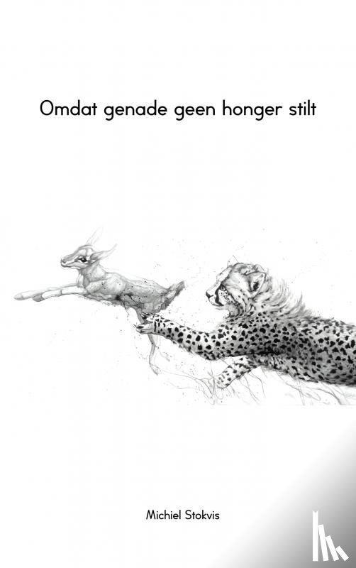 Stokvis, Michiel - Omdat genade geen honger stilt