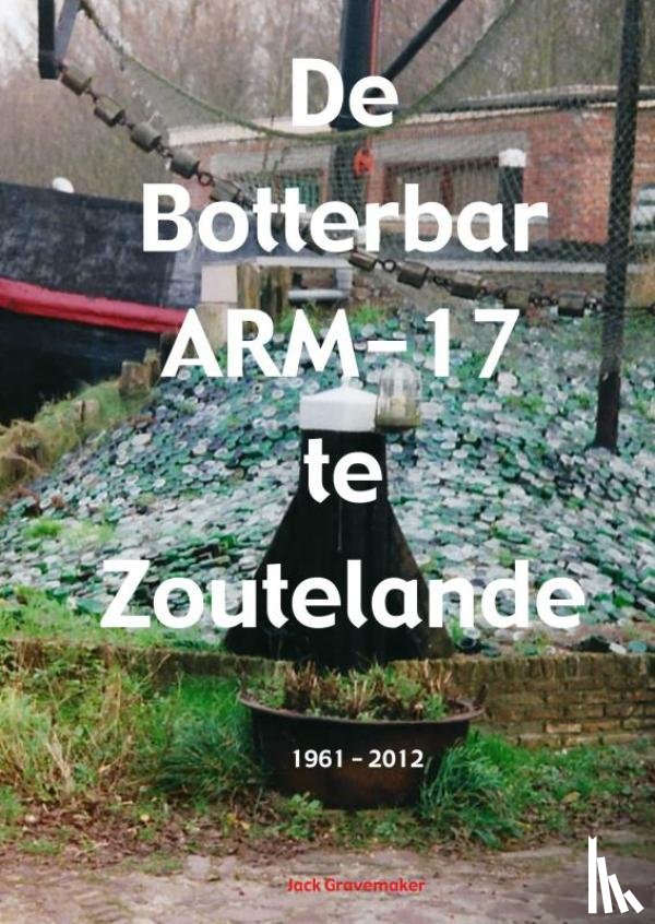 Gravemaker, Jack - De Botterbar ARM-17 te Zoutelande, 1961-2012