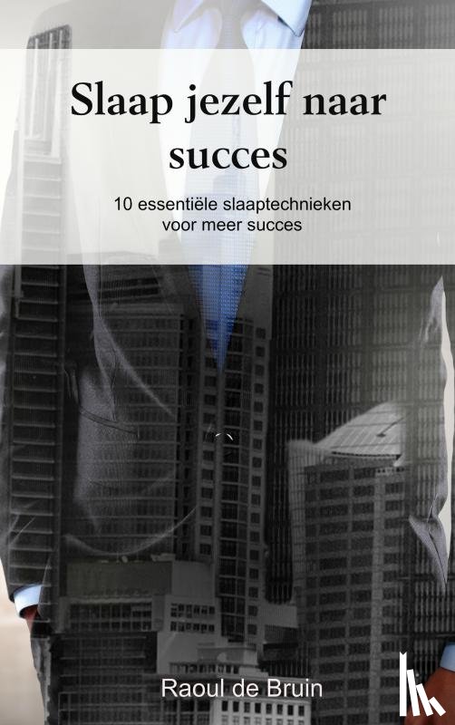 Bruin, Raoul de - Slaap jezelf naar succes