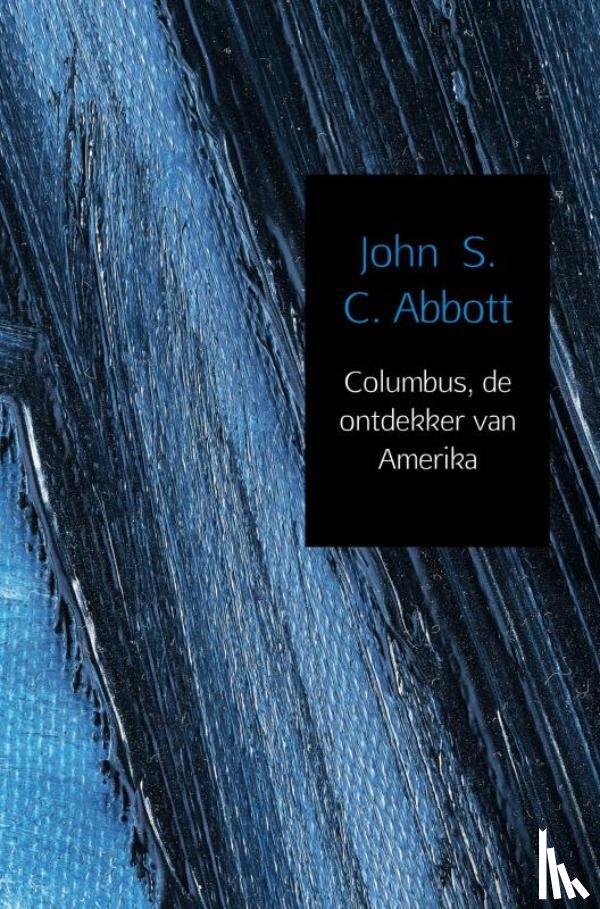 Abbott, John C.S. - Columbus, de ontdekker van Amerika