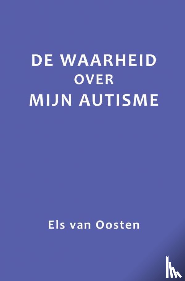 Oosten, Els van - De waarheid over mijn autisme