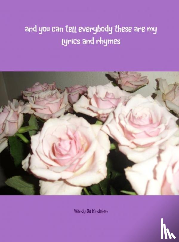 Kinderen, Wendy de - And you can tell everybody these are my lyrics and rhymes
