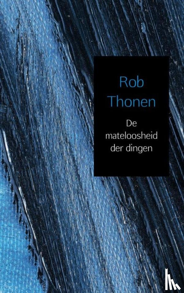 Thonen, Rob - De mateloosheid der dingen