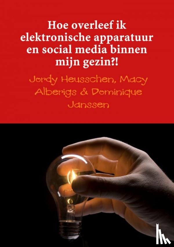 Janssen, Jordy Heusschen, Macy Alberigs & Dominique - Hoe overleef ik elektronische apparatuur en social media binnen mijn gezin?!