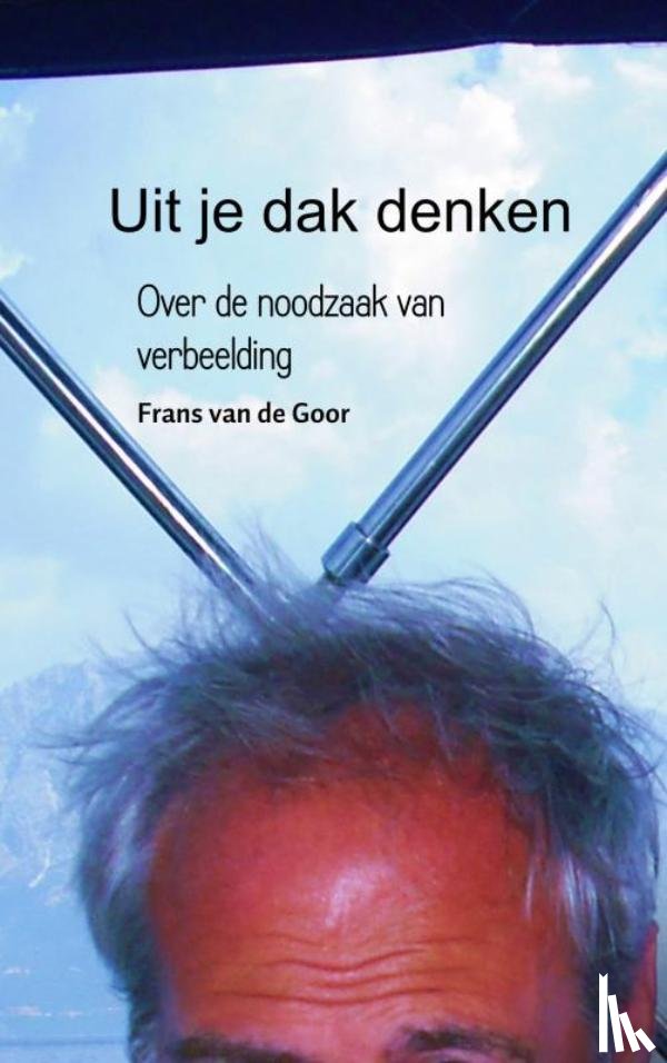 Goor, Frans van de - Uit je dak denken