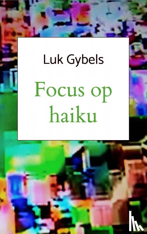 Gybels, Luk - Focus op haiku