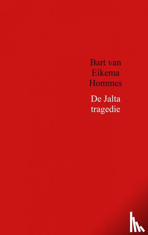 van Eikema Hommes, Bart - De Jalta tragedie