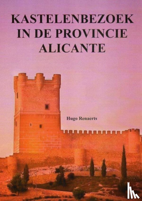 Renaerts, Hugo - Kastelenbezoek in de provincie Alicante