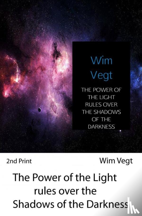 Vegt, Wim - The power of the light rules over the shadows of the darkness