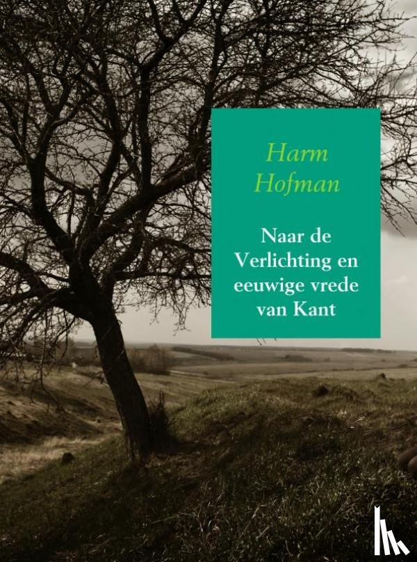 Hofman, Harm - Naar de Verlichting en eeuwige vrede van Kant