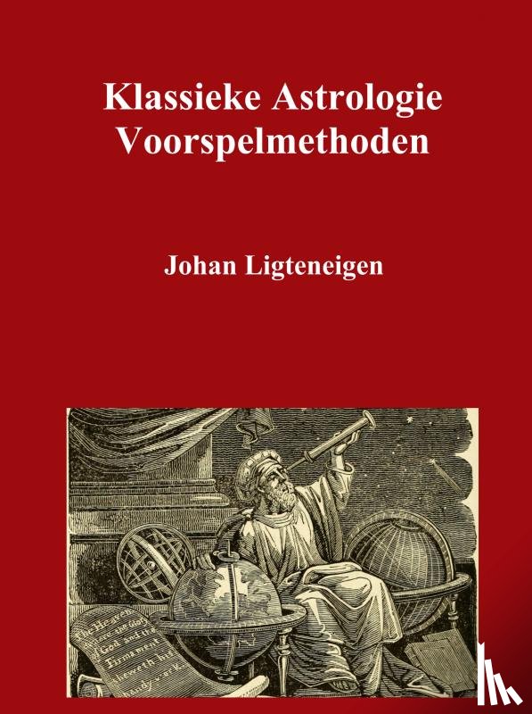 Ligteneigen, Johan - Klassieke Astrologie Voorspelmethoden