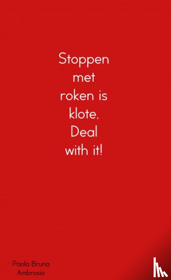 Ambrosio, Paola Bruna - Stoppen met roken is klote, Deal with it!