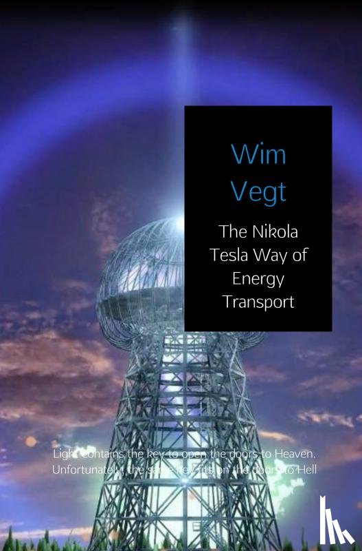 Vegt, Wim - The Nikola Tesla Way of Energy Transport