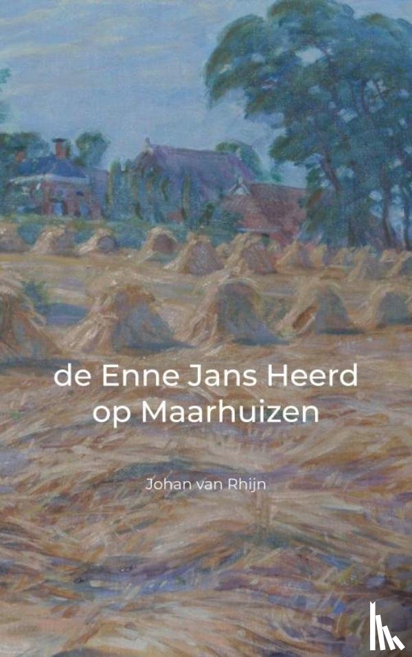 Van Rhijn, Johan - de Enne Jans Heerd op Maarhuizen