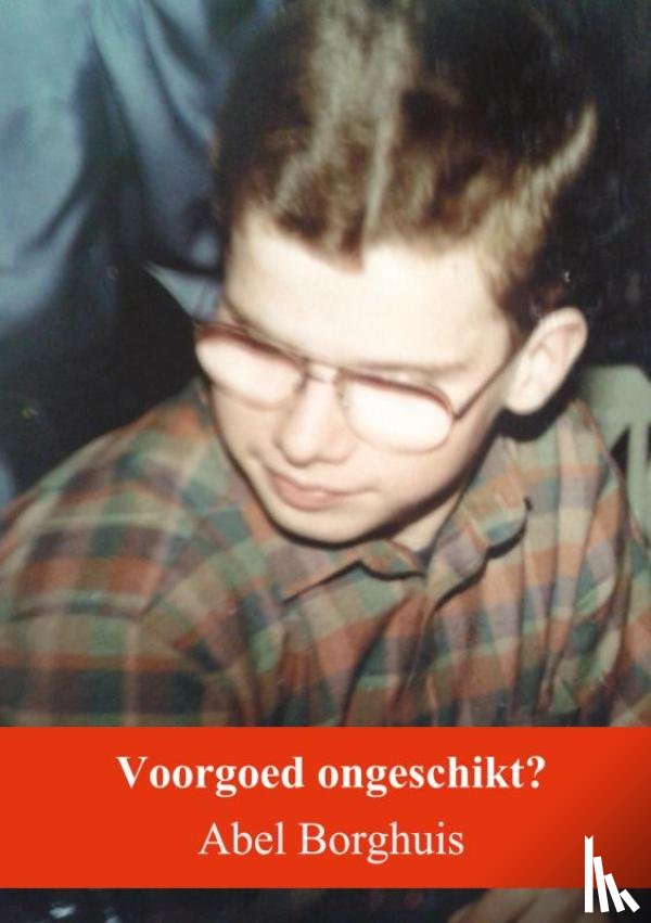 Borghuis, Abel - Voorgoed ongeschikt?