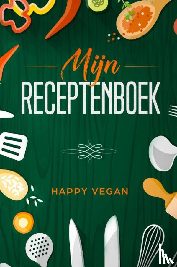 Vegan, Happy - Mijn receptenboek