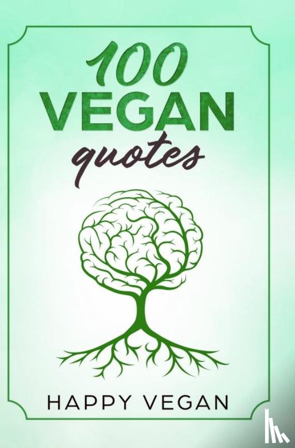 Vegan, Happy - 100 VEGAN QUOTES